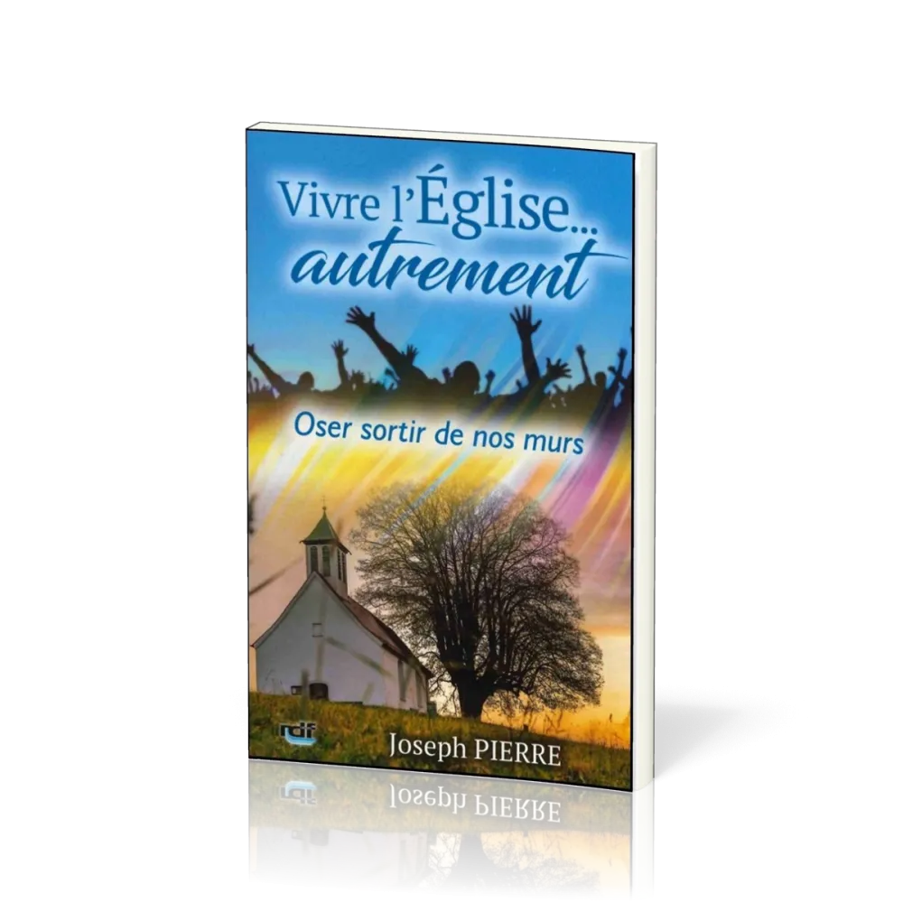 Vivre l'Eglise… autrement - Oser sortir de nos murs