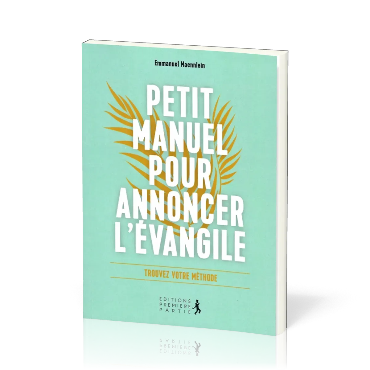 Petit manuel pour annoncer l'Évangile - Trouvez votre méthode