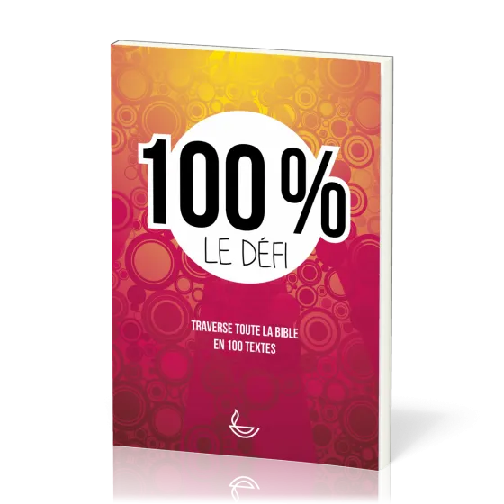 100% le défi - Traverse toute la Bible en 100 textes