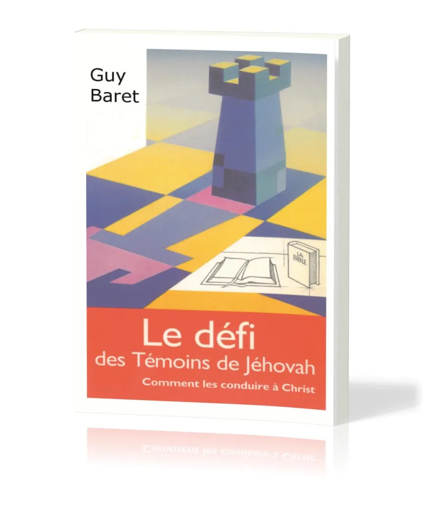 Défi des témoins de Jéhovah (Le) - Comment les conduire à Christ