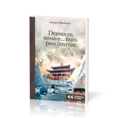 Drames en mission… fruits pour l’éternité - [Dossier Vivre N°44]