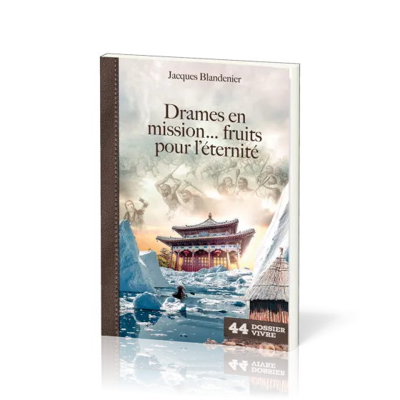 Drames en mission… fruits pour l’éternité - [Dossier Vivre N°44]
