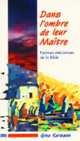 Dans l'ombre de leur maître - Femmes méconnues de la Bible