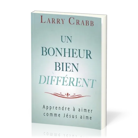 Un bonheur bien différent - Apprendre à aimer comme Jésus aime