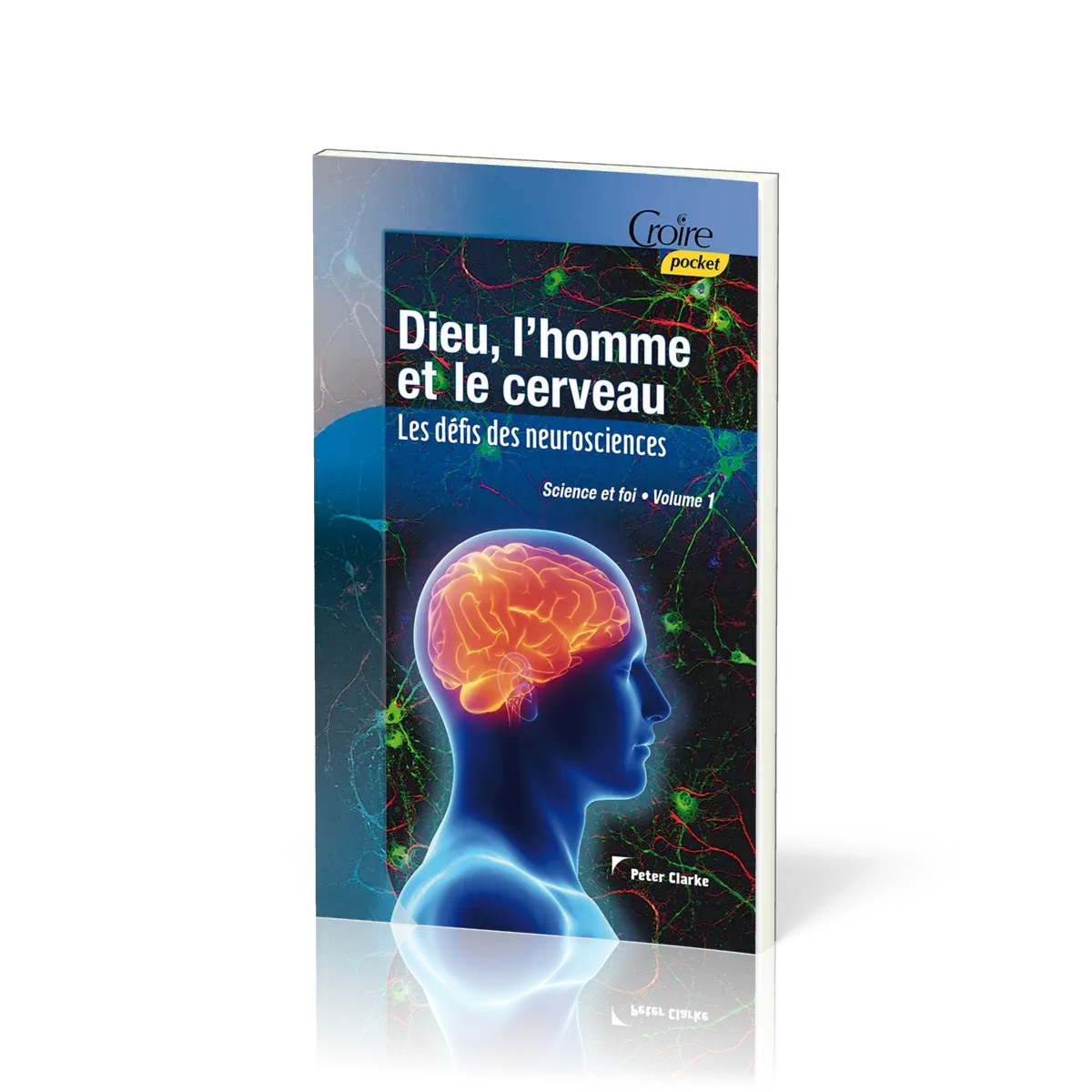 Dieu, l'homme et le cerveau  - Les défis des neurosciences [série Science et foi - vol.1]