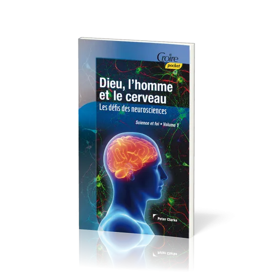 Dieu, l'homme et le cerveau  - Les défis des neurosciences [série Science et foi - vol.1]