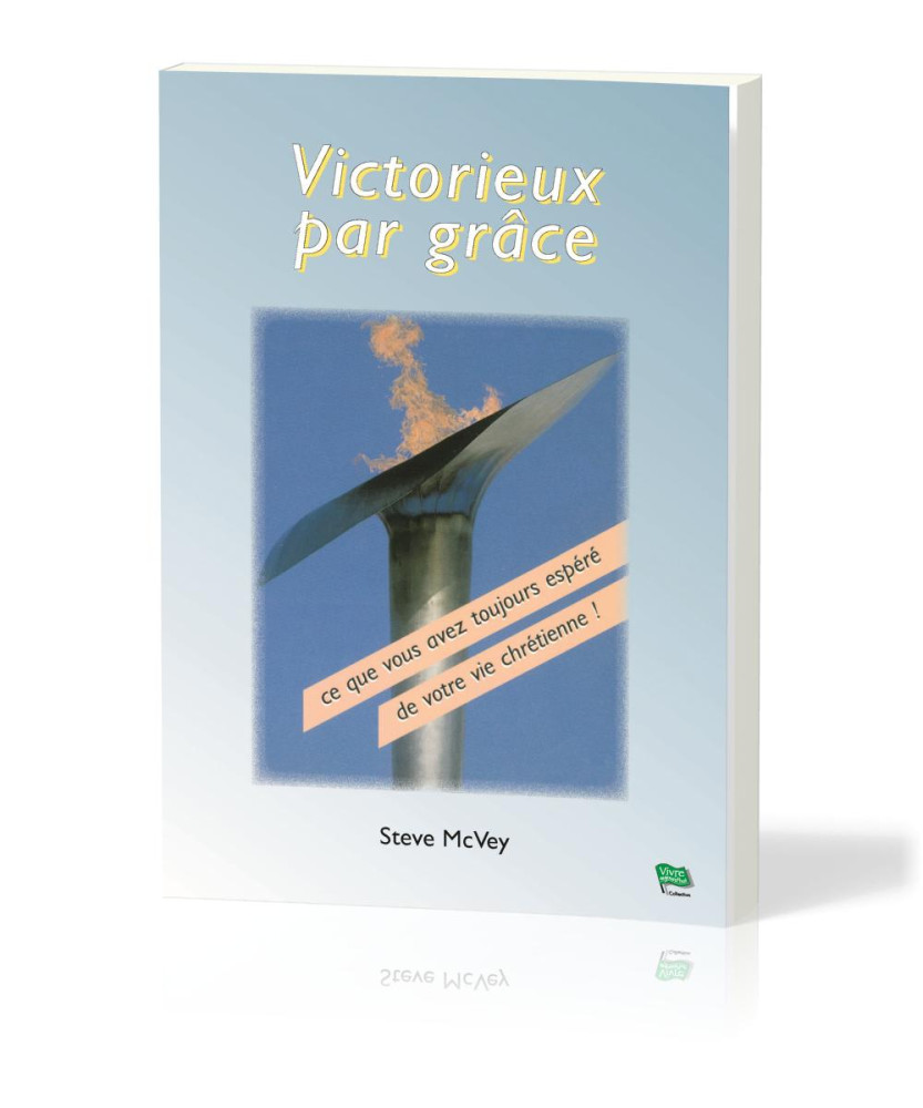 Victorieux par grâce - Ce que vous avez toujours espéré de votre vie chrétienne!