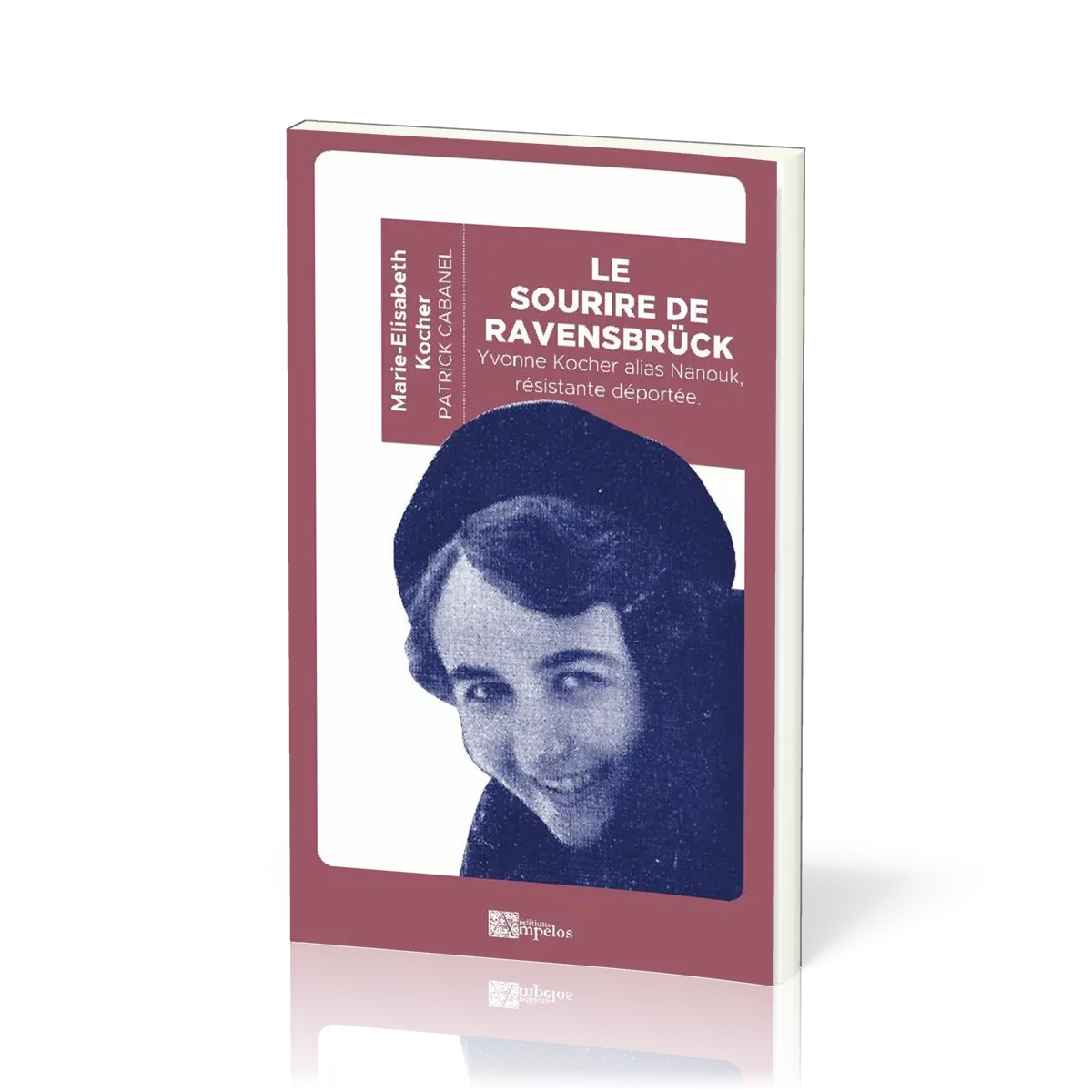 Sourire de Ravensbrück (Le) - Yvonne Kocher alias Nanouk, résistante déportée