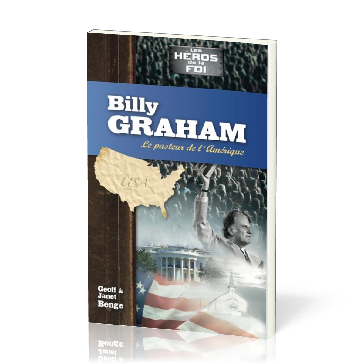 Billy Graham : Le pasteur de l'Amérique - [collection Les Héros de la foi]