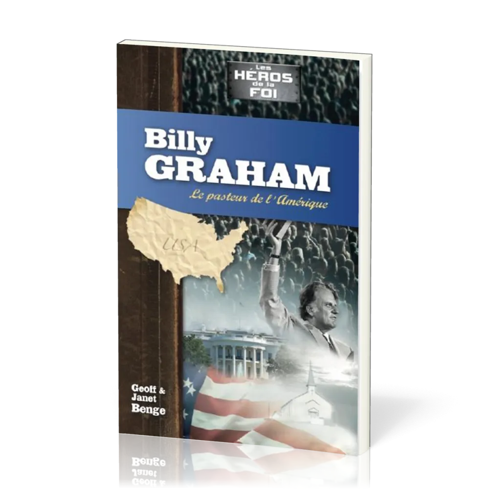 Billy Graham : Le pasteur de l'Amérique - [collection Les Héros de la foi]