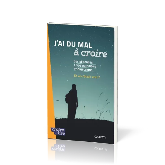 J'ai du mal à croire - Des réponses à vos questions et objections. Tome 2 - Et si c'était vrai ?