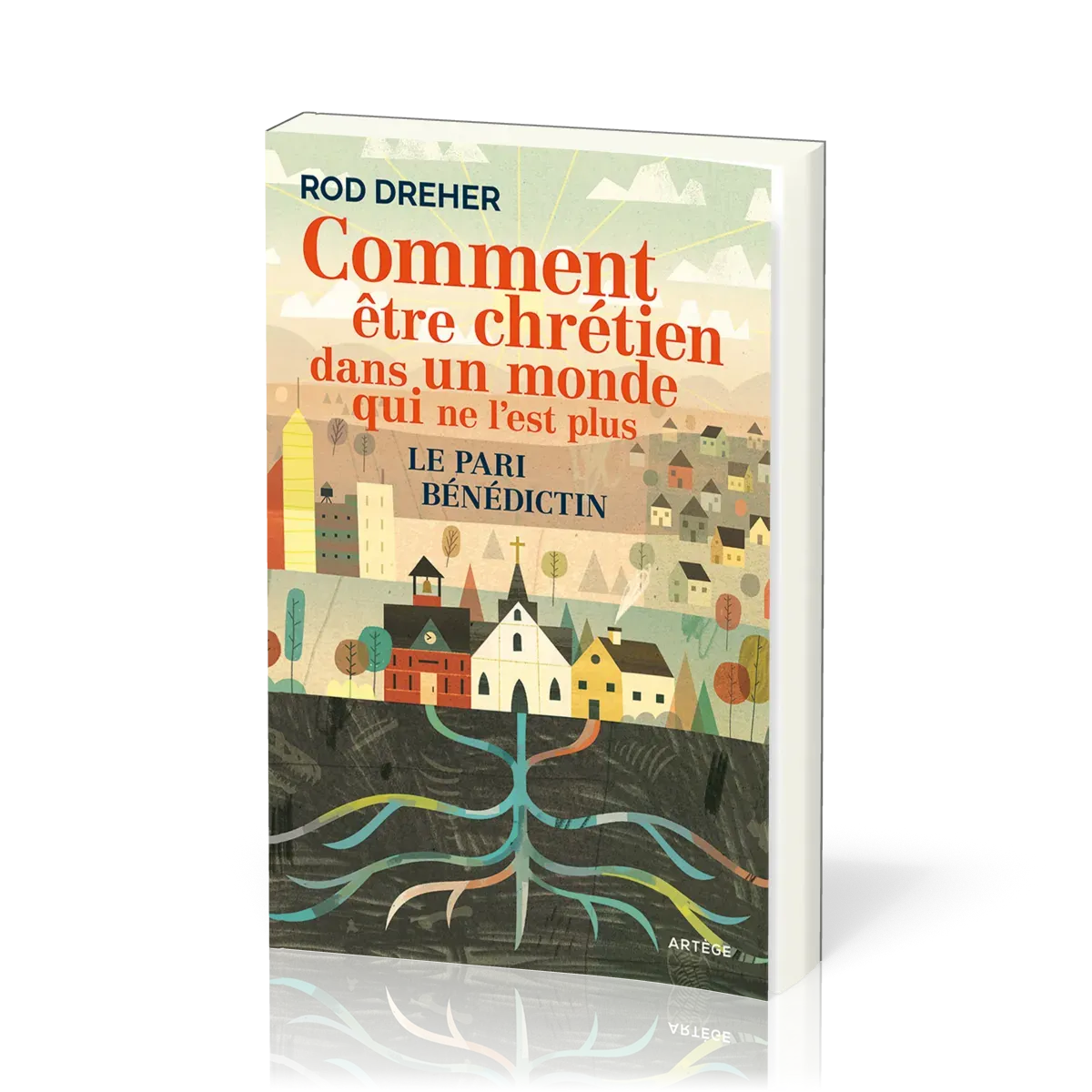 Comment être chrétien dans un monde qui ne l’est plus - Le pari bénédictin