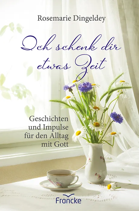 Ich schenk dir etwas Zeit - Geschichten und Impulse für den Alltag mit Gott