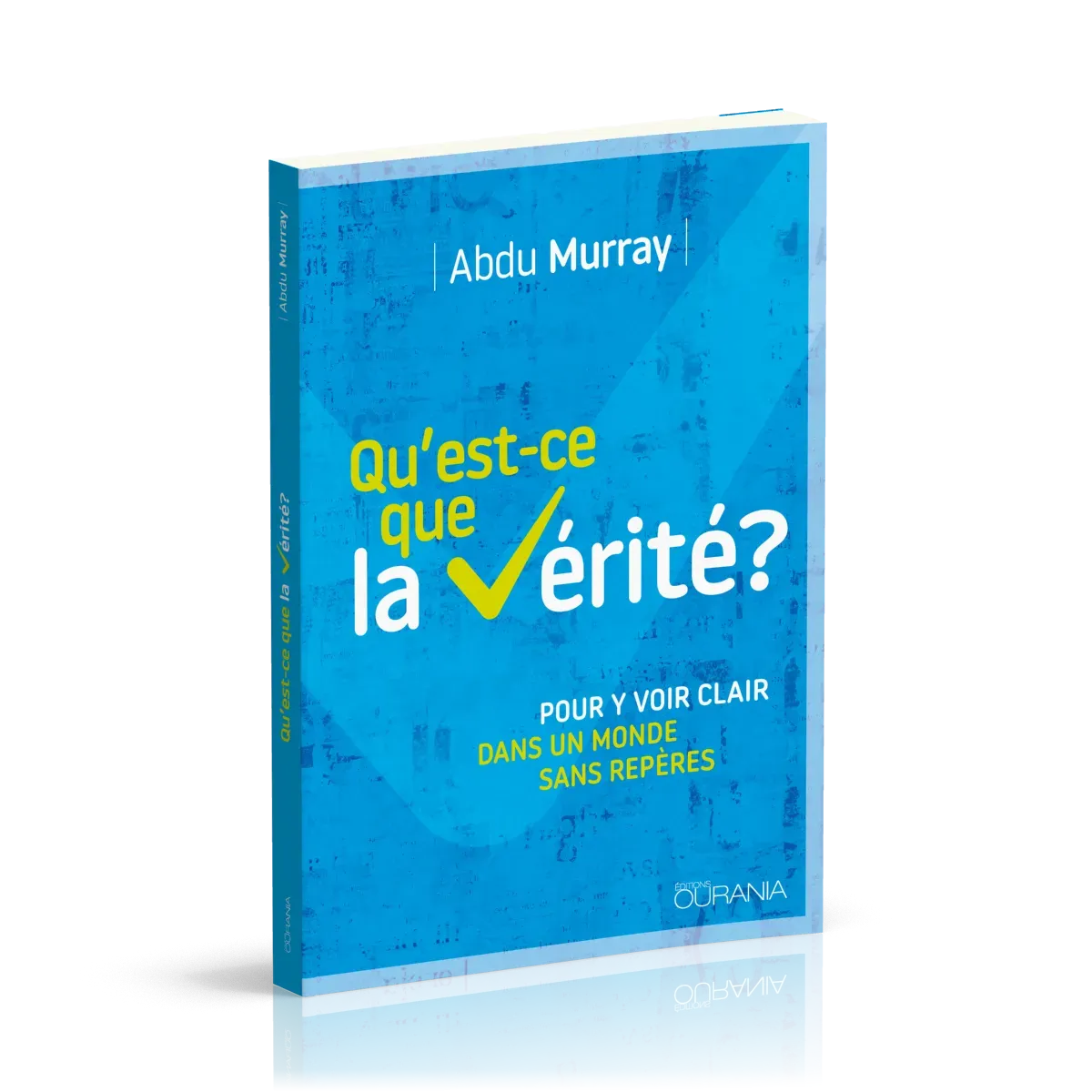 Qu'est-ce que la vérité? - Pour y voir clair dans un monde sans repères