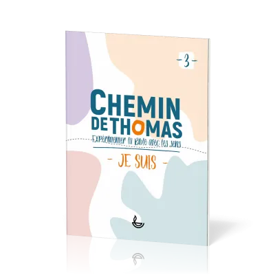 Chemin de Thomas - 3  Expérimenter la Bible avec les sens - Je suis