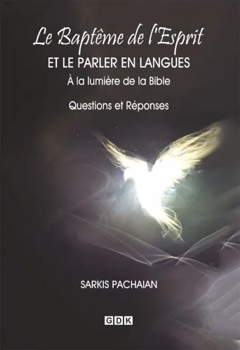 Baptême de l'Esprit et le parler en langues à la lumière de la Bible (Le) - Nouvelle édition...