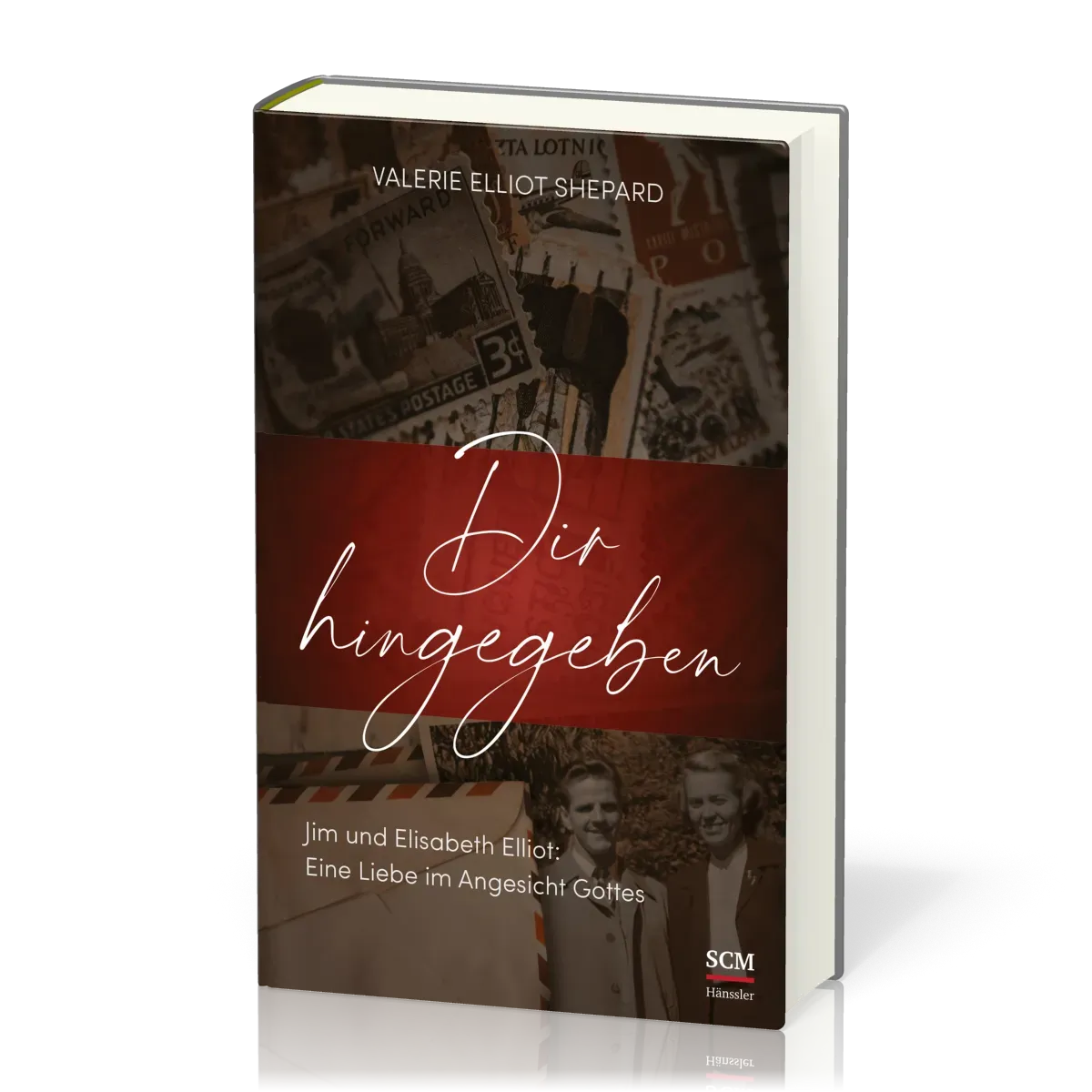Dir hingegeben - Jim und Elisabeth Elliot: Eine Liebe im Angesicht Gottes