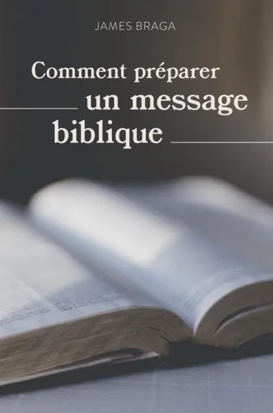 Comment préparer un message biblique Comment préparer un message biblique