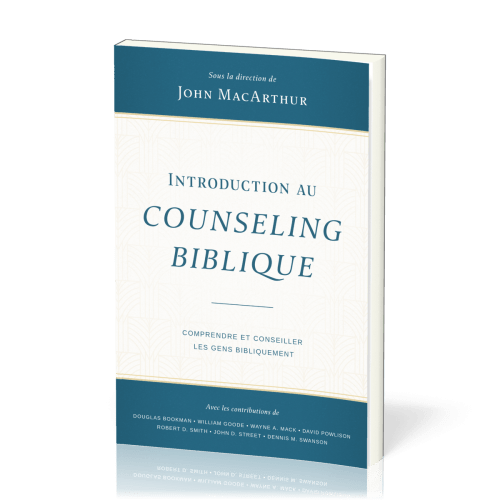 Introduction au counseling biblique - Comprendre et conseiller les gens bibliquement