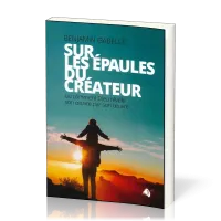 Sur les épaules du créateur - ou comment Dieu révèle son oeuvre par son œuvre