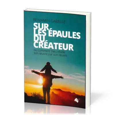 Sur les épaules du créateur - ou comment Dieu révèle son oeuvre par son œuvre