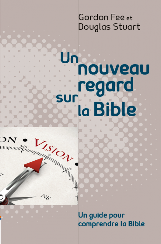 Un nouveau regard sur la Bible - Un guide pour comprendre la Bible