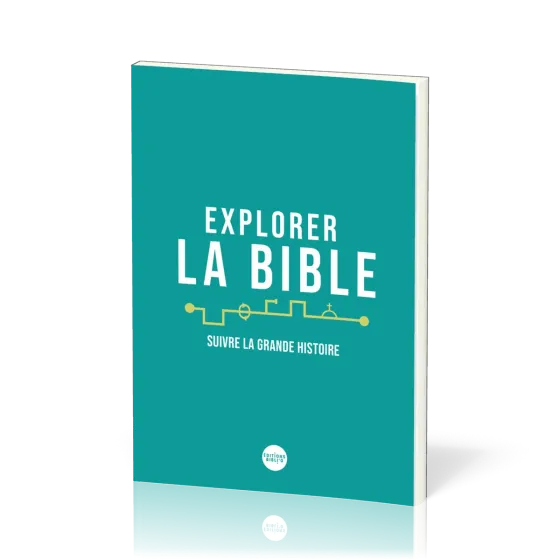 Explorer la Bible - Suivre la grande histoire