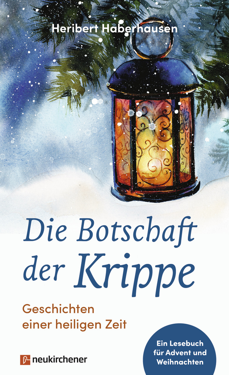 Die Botschaft der Krippe - Geschichten einer heiligen Zeit. Ein Lesebuch für Advent und Weihnachten