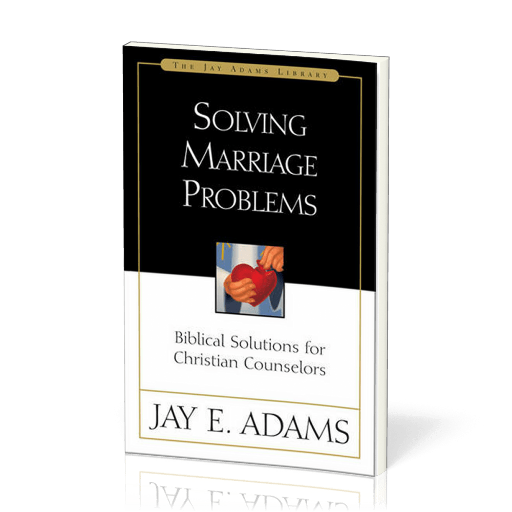 Solving Marriage Problems - Biblical Solutions for Christian Counselors