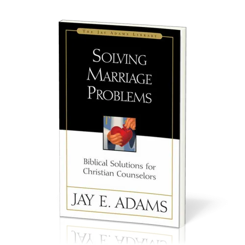 Solving Marriage Problems - Biblical Solutions for Christian Counselors