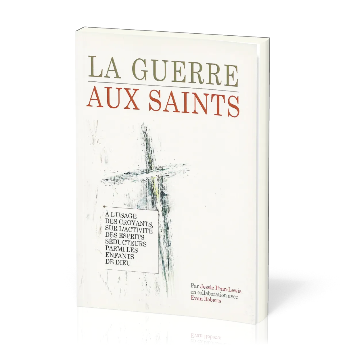 Guerre aux saints (La) - À l'usage des croyants, sur l'activté des esprits séducteurs parmi les...