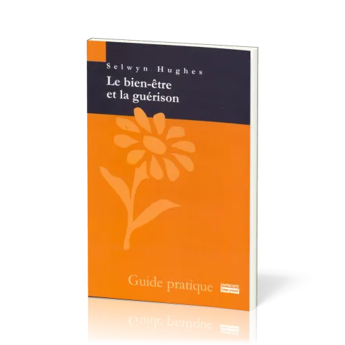 Bien-être et la guérison (Le) - Guide pratique