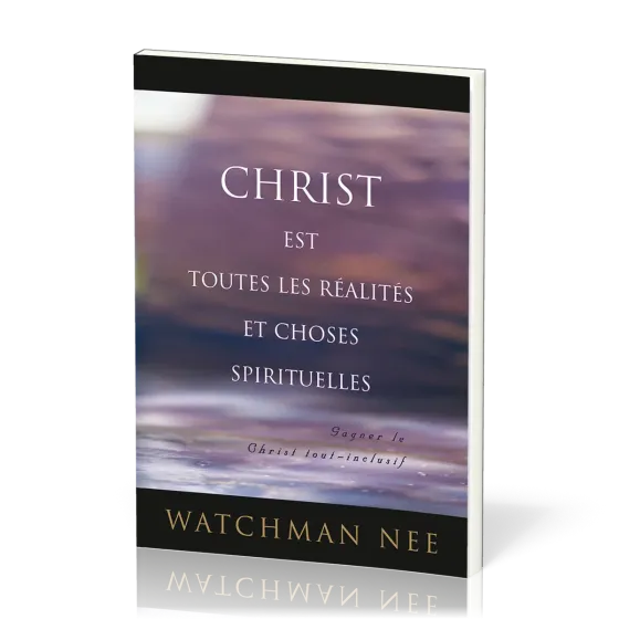 Christ est toutes les réalités et choses spirituelles - Gagner le Christ tout-inclusif