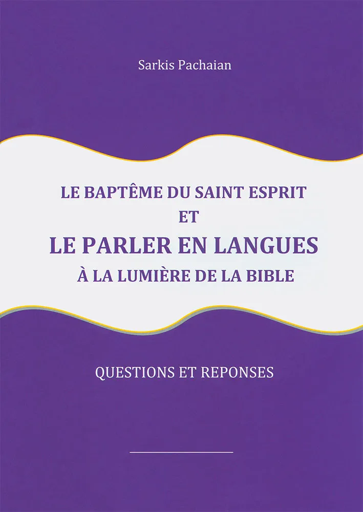 Baptême de l'Esprit et le parler en langues à la lumière de la Bible (Le) - [Livret] Questions et...