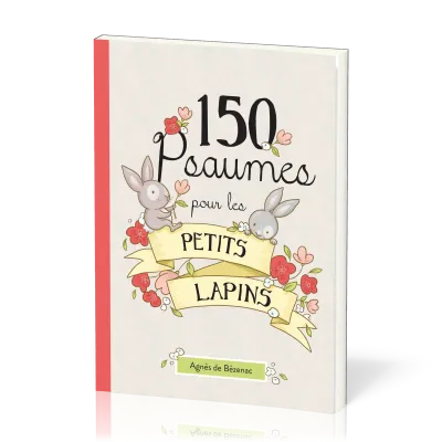150 psaumes pour les petits lapins - 150 méditations à la manière des Psaumes
