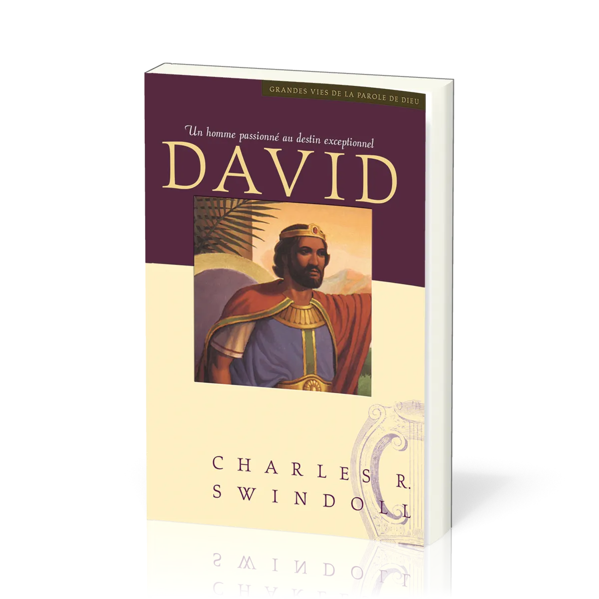 David, un homme passionné au destin exceptionnel - [Collection Grandes vies de la Parole de Dieu]