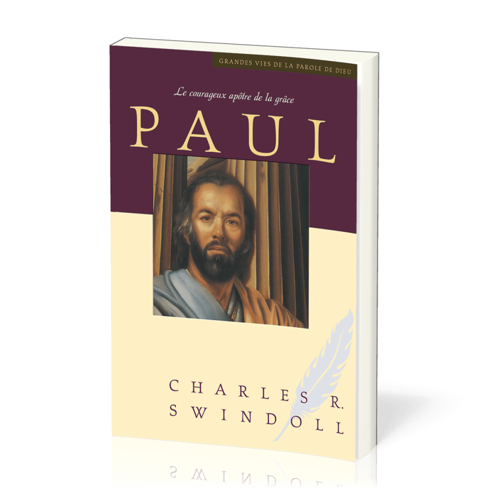 Paul, le courageux apôtre de la grâce - [Collection Grandes vies de la Parole de Dieu]