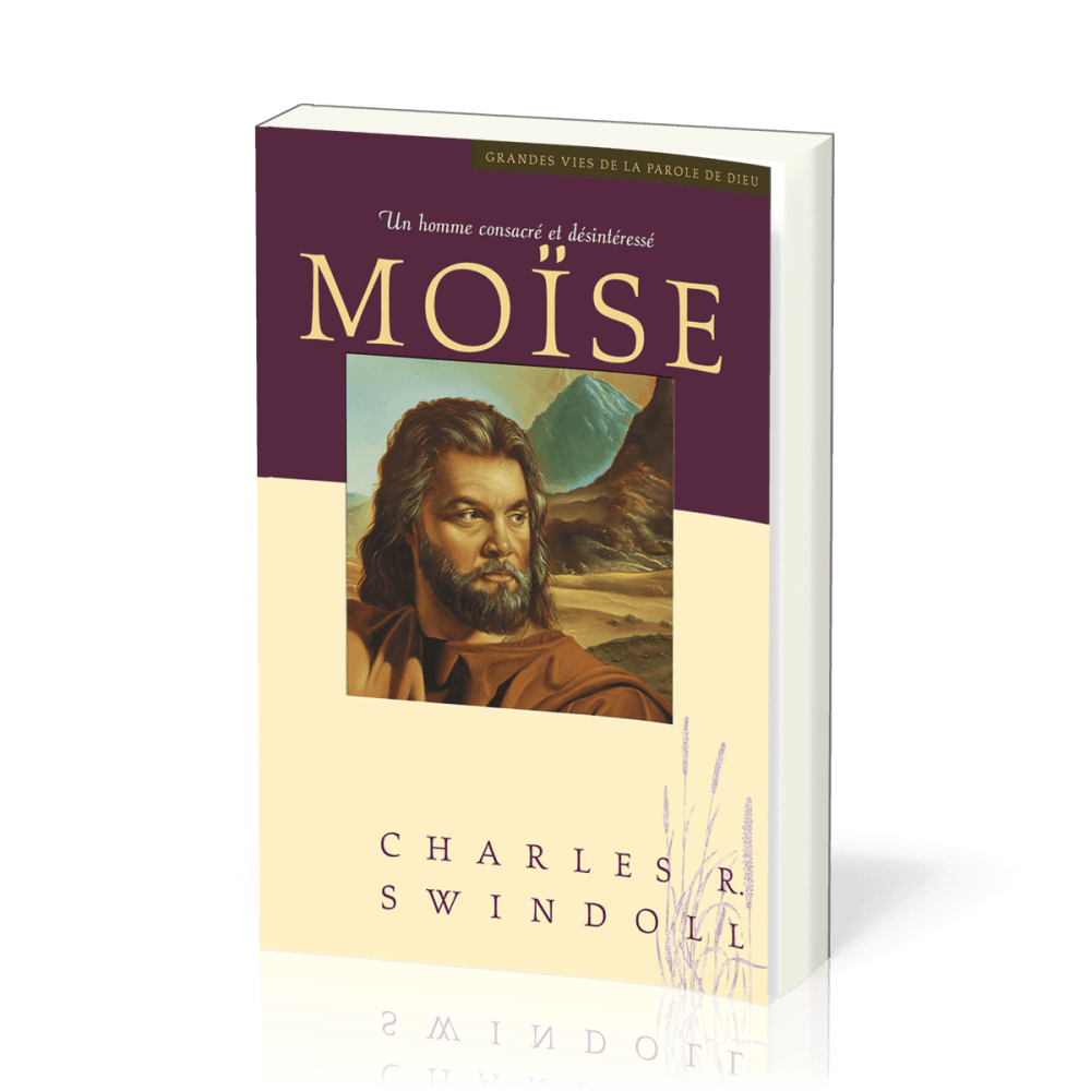 Moïse, un homme consacré et désintéressé - [Collection Grandes vies de la Parole de Dieu]