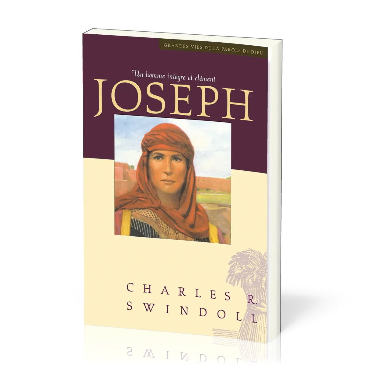 Joseph, un homme intègre et clément - [Collection Grandes vies de la Parole de Dieu]