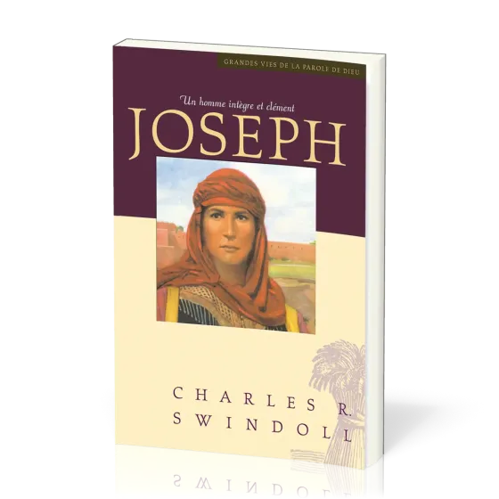 Joseph, un homme intègre et clément - [Collection Grandes vies de la Parole de Dieu]