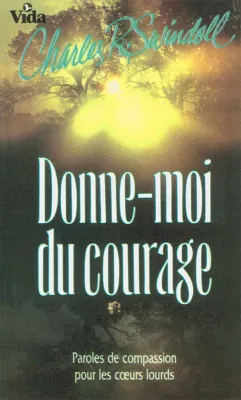 Donne-moi du courage - Paroles de compassion pour les cœurs lourds