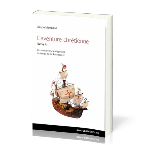 Aventure chrétienne, tome 4 (L') - Les controverses religieuses au temps de la Renaissance
