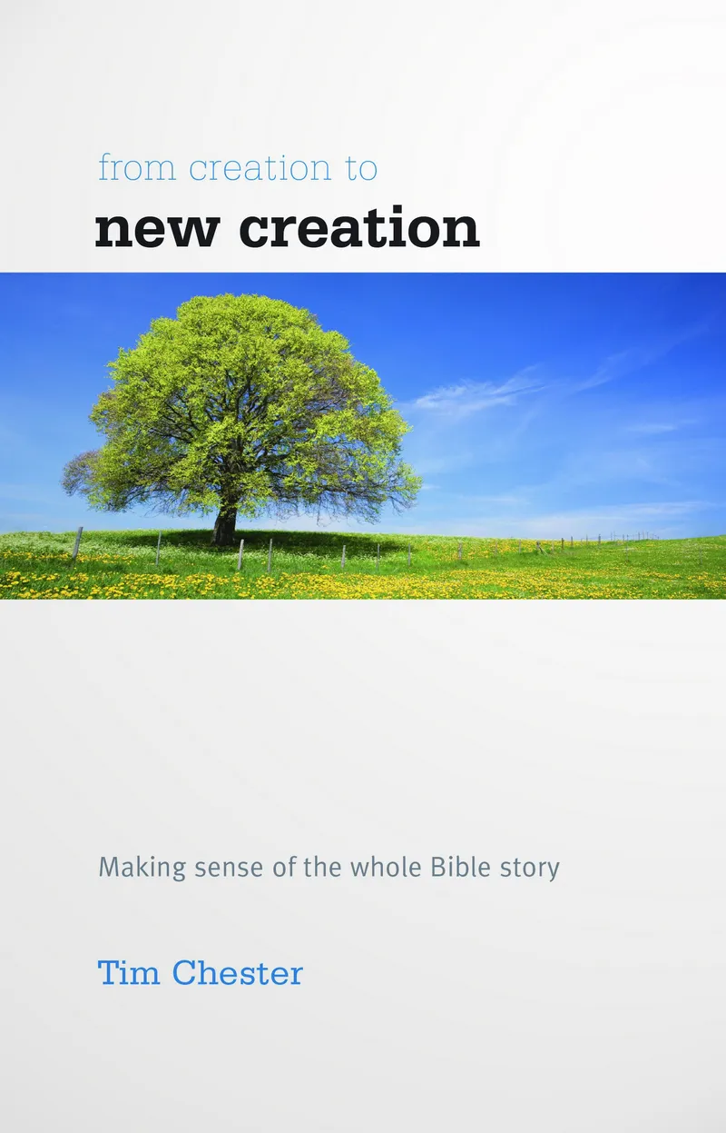 From Creation to New Creation - Making sense of the whole Bible story