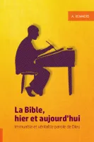 Bible, hier et aujourd'hui (La) - Immuable et véritable Parole de Dieu Bible, hier et aujourd'hui (La) - Immuable et véritable Parole de Dieu
