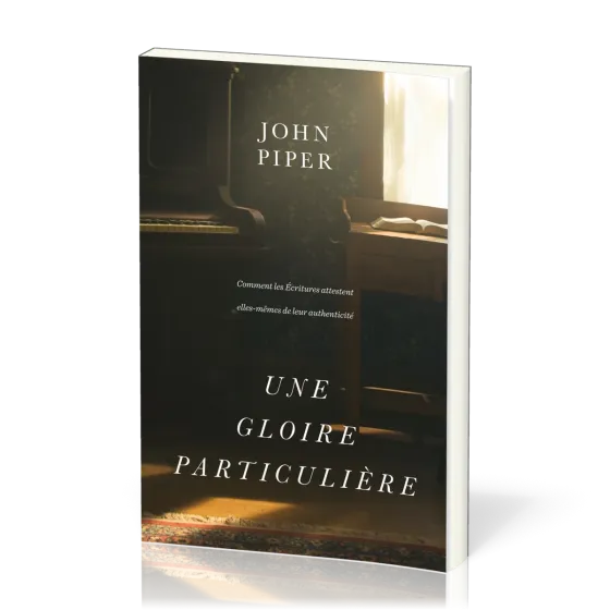 Une gloire particulière - Comment les Écritures attestent elles-mêmes de leur authenticité