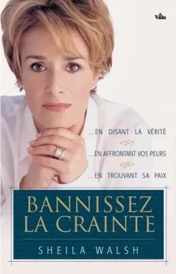 Bannissez la crainte - …en disant la vérité, …en affrontant vos peurs, …en trouvant sa paix