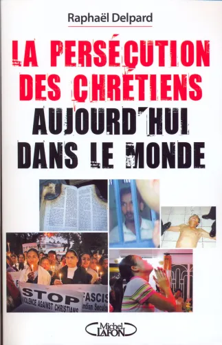 Persécution des chrétiens aujourd'hui dans le monde (La)