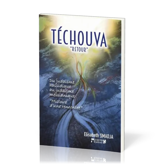 Téchouva "retour" - Du judaïsme hassidique au judaïsme messianique "Histoires d'une rencontre"