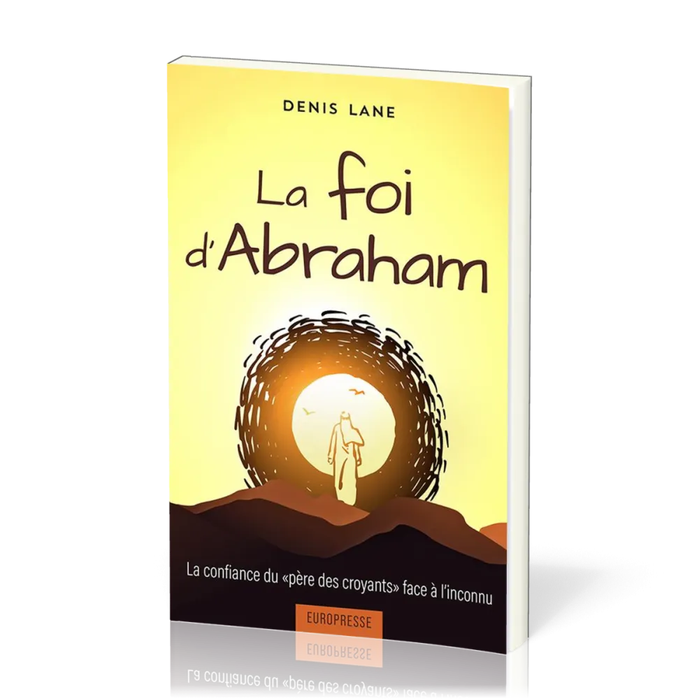 Foi d'Abraham (La) - La confiance du "père des croyants" face à l'inconnu