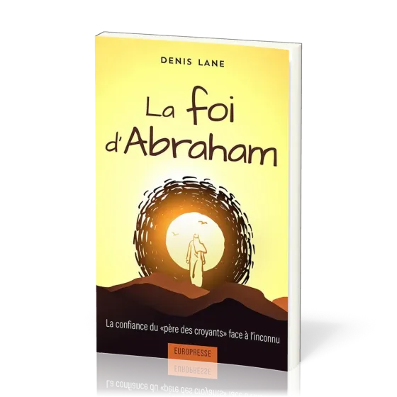 Foi d'Abraham (La) - La confiance du "père des croyants" face à l'inconnu